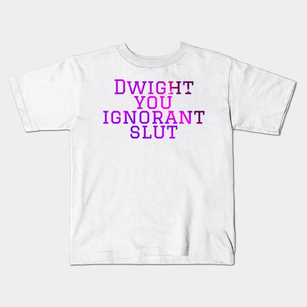 Dwight you ignorant Micheal scott Kids T-Shirt by VinyLab